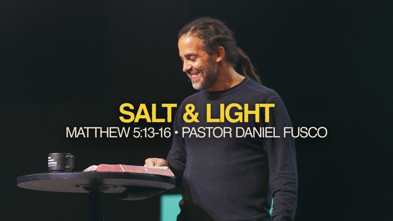 Salt & Light (Matthew 5:13-16) - Pastor Daniel Fusco