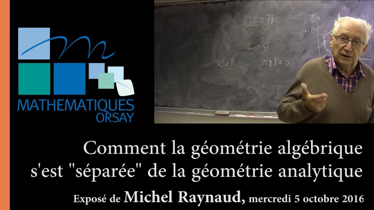 Michel Raynaud - Comment la géométrie algébrique s'est 