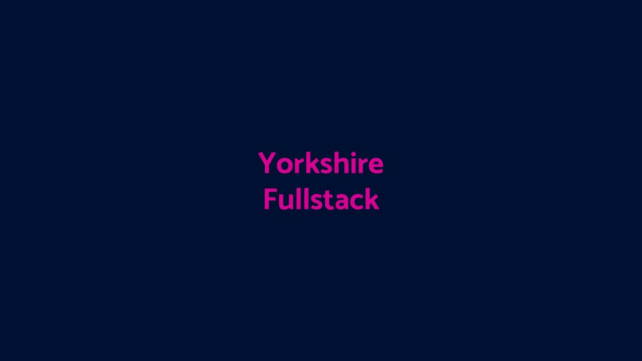 Leeds Digital Festival - Yorkshire Fullstack