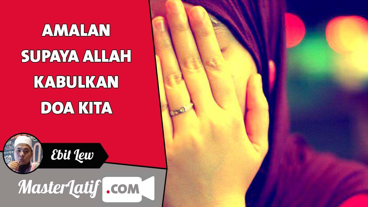 Amalan Supaya Allah Kabulkan Doa Kita | Ebit Lew
