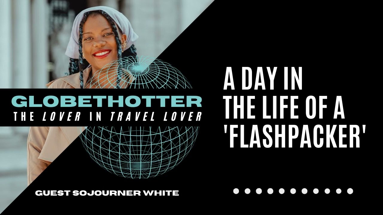 Day in the Life of a Flashpacker | Sojourner White AKA @Sojournies | Globethotter Podcast