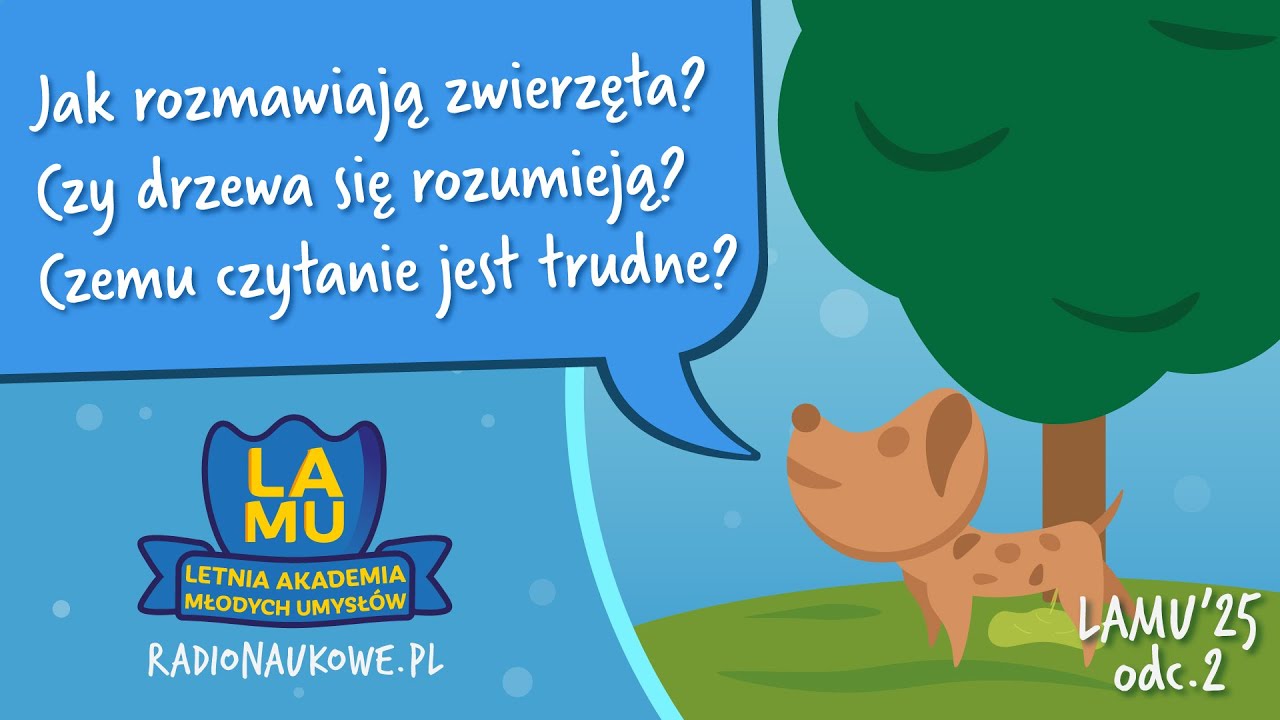 Dlaczego pieski nie umią m&oacute;wić? O komunikacji u zwierząt, roślin i ludzi | LAMU'25 | odc. 2