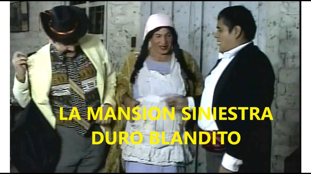 LA MANSION SINIESTRA, DURO BLANDITO, TENCHIS