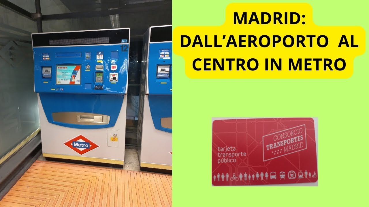 DA MADRID AEROPORTO AL CENTRO IN METRO . QUALE BIGLIETTO CONVIENE PER MUOVERSI A MADRID.