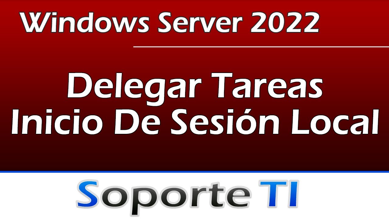 Delegar tareas y permitir el inicio de sesión local - Windows Server 2022