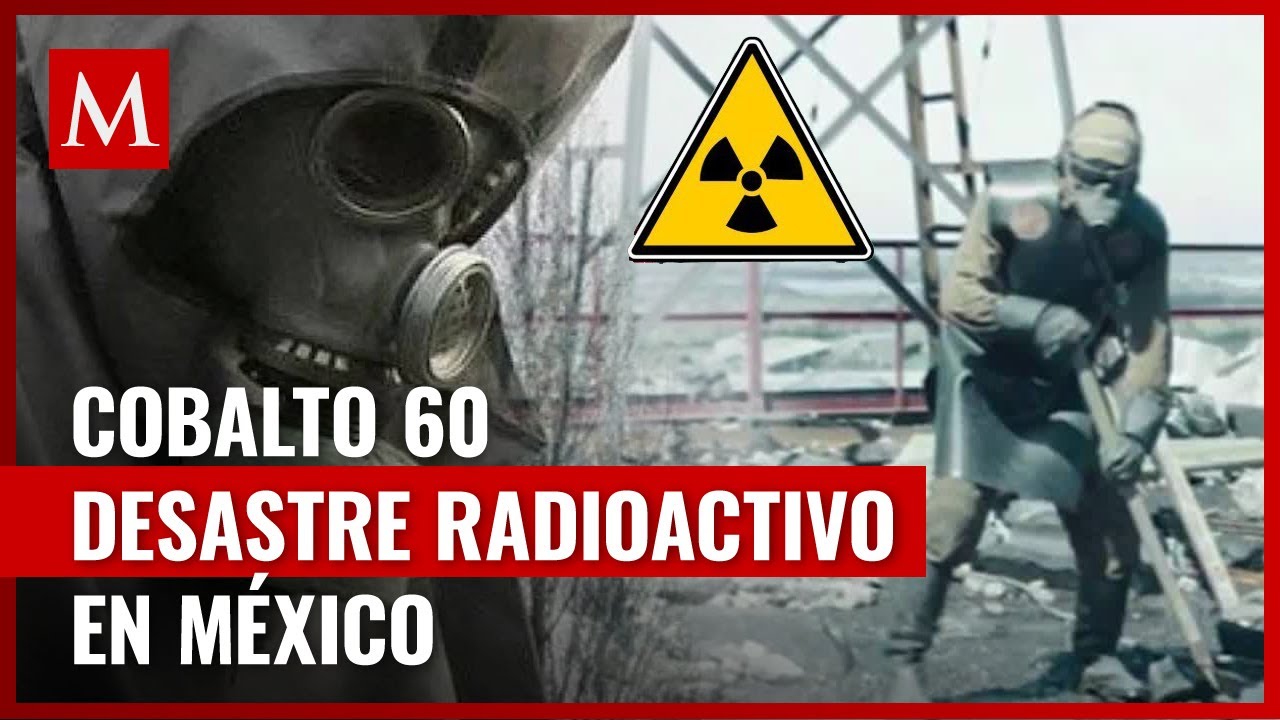 Así fue el 'Chernóbil Mexicano’, el peor incidente radioactivo en América