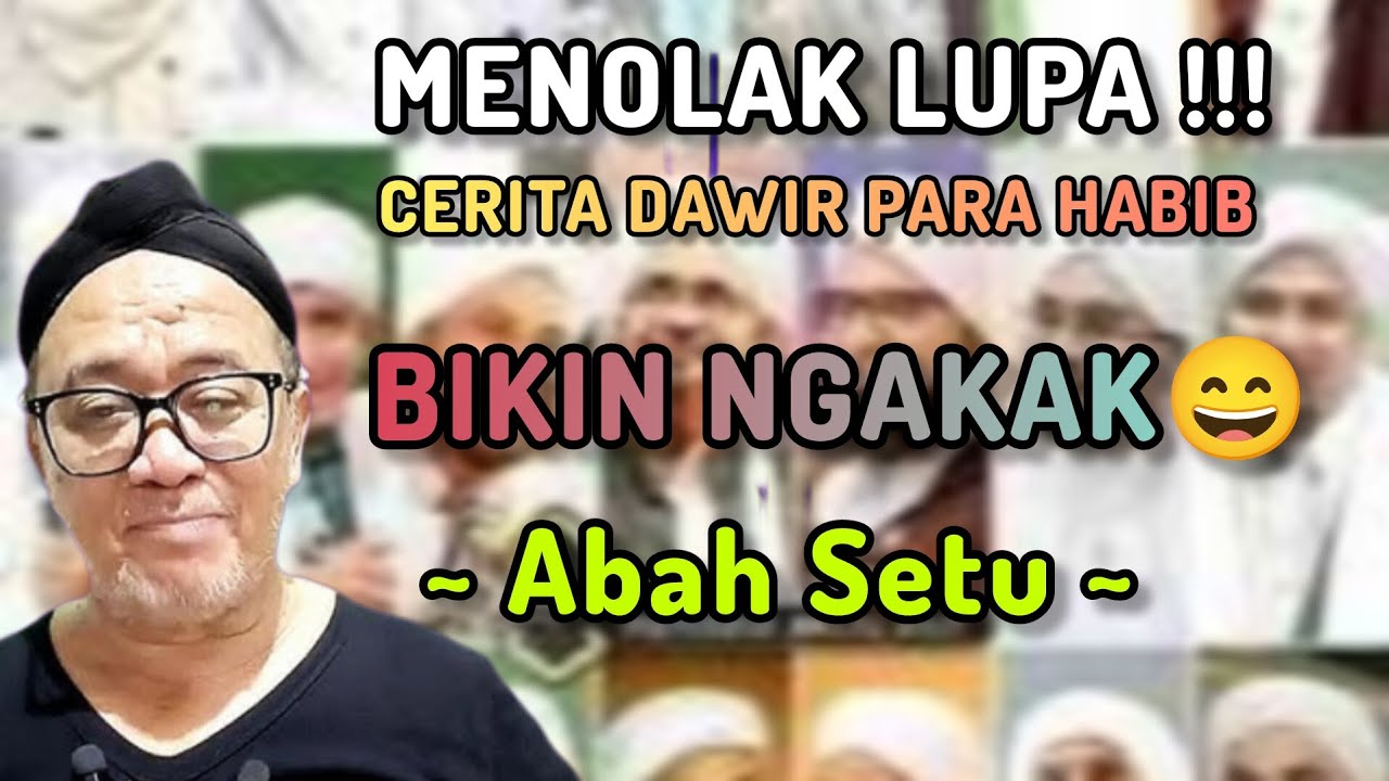 BIKIN NGAKAK!!!  Menolak Lupa Cerita Dawir Para Habib Cucu Ubaidillah - Abah Setu