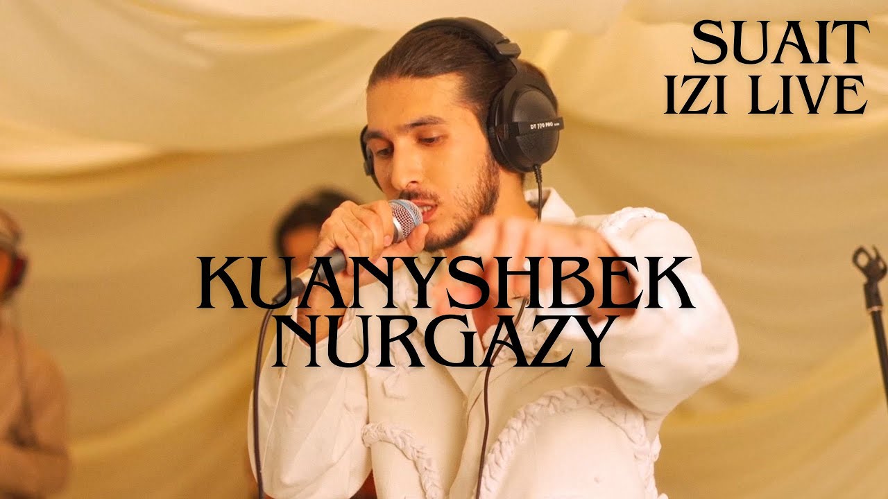Kuanyshbek Nurgazy - SUAIT (Myqty Ruh) [ IZI LIVE ]