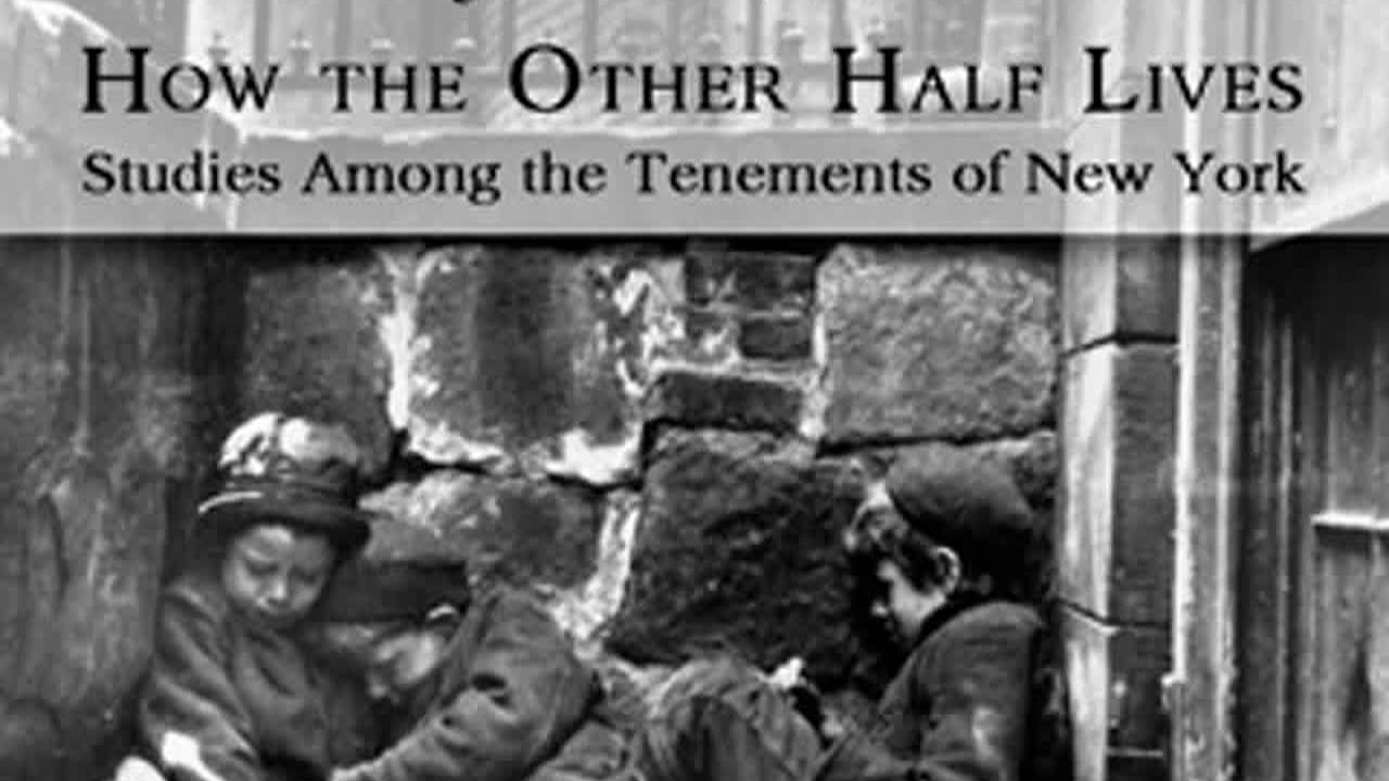 How the Other Half Lives: Studies Among the Tenements of New York by Jacob A. RIIS Part 1/2