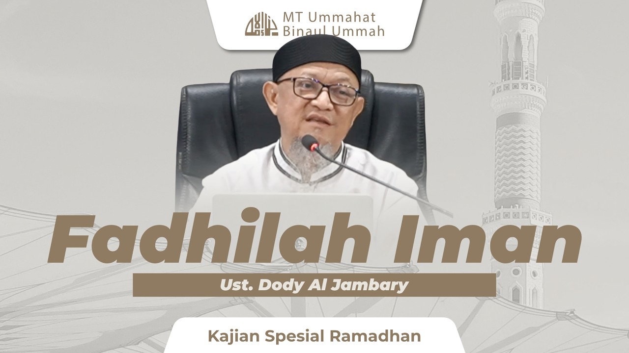 Fadhilah Iman - Kajian Spesial Ramadhan | Ust. Dody Al Jambary