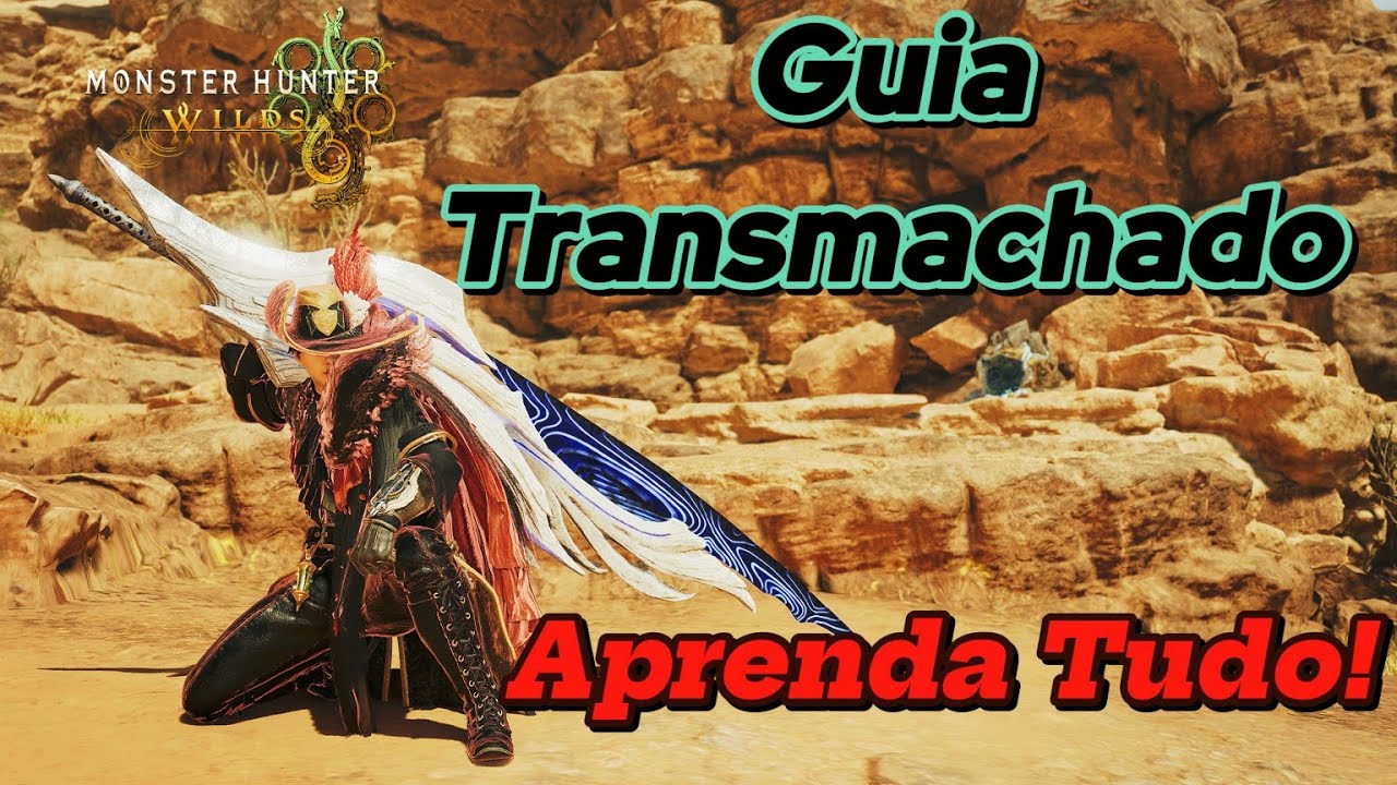 Guia Completo do Transmachado - Monster Hunter Wilds