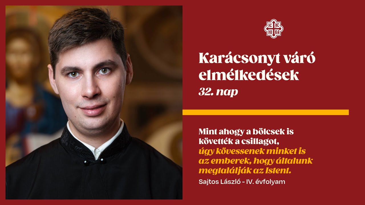 Karácsonyt váró elmélkedések - 32. nap - Sajtos László  - IV. évfolyam