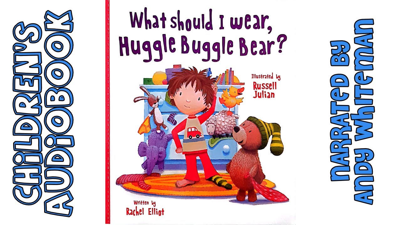 What should I wear Huggle Buggle Bear by Rachel Elliot | Children's Audiobook and Illustrations