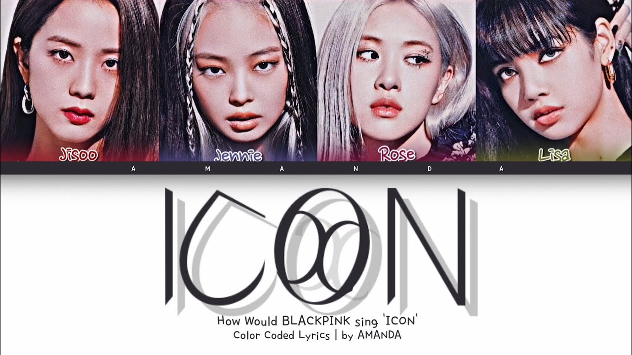 How Would BLACKPINK sing 'ICON' (Color Coded Lyrics)