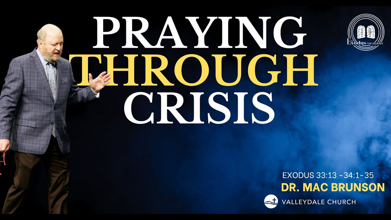 PRAYING THROUGH CRISIS | Exodus 33:13 - 34:1-35 | Dr. Mac Brunson