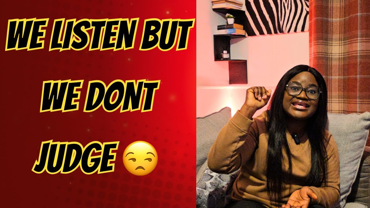 We listen we don’t Judge 