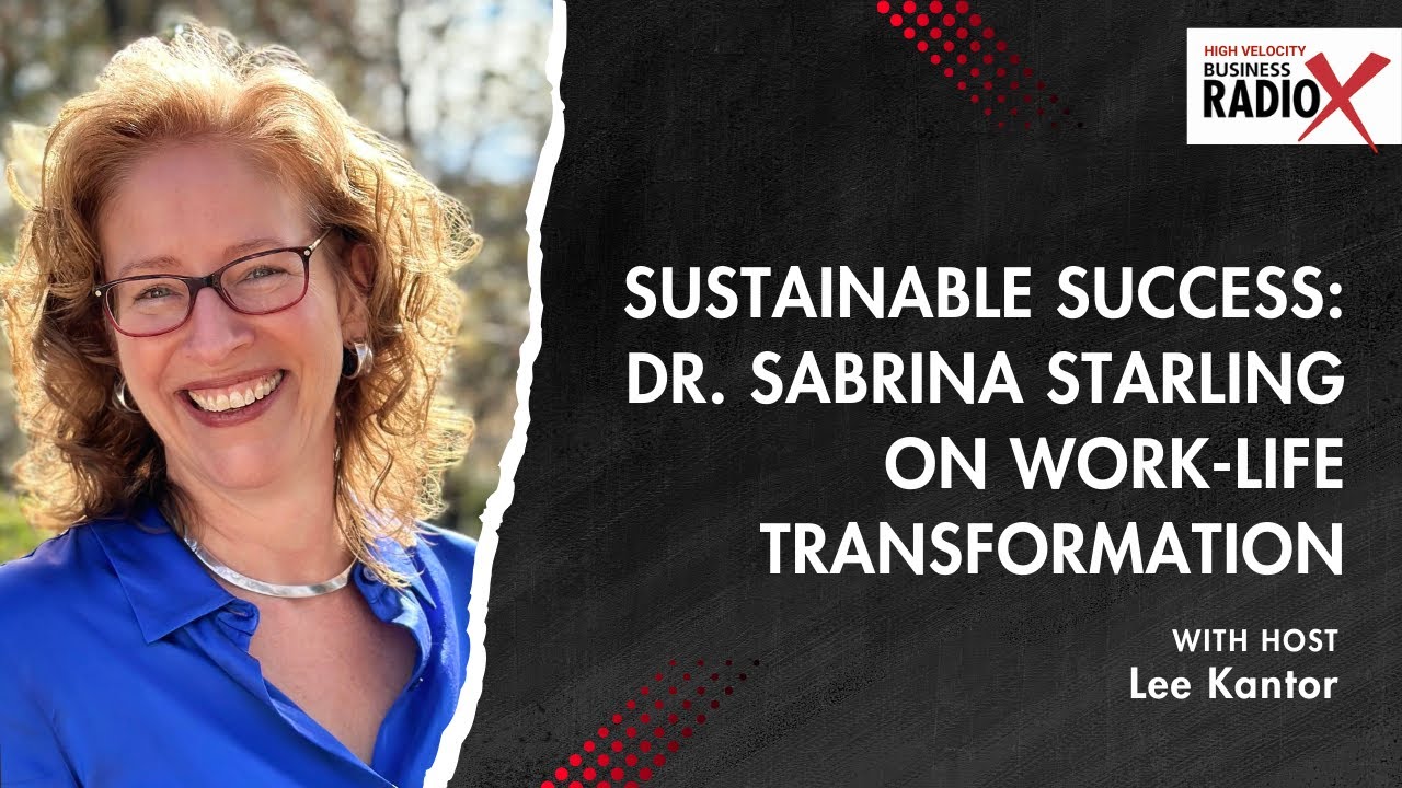 Sustainable Success: Dr. Sabrina Starling on Work-Life Transformation