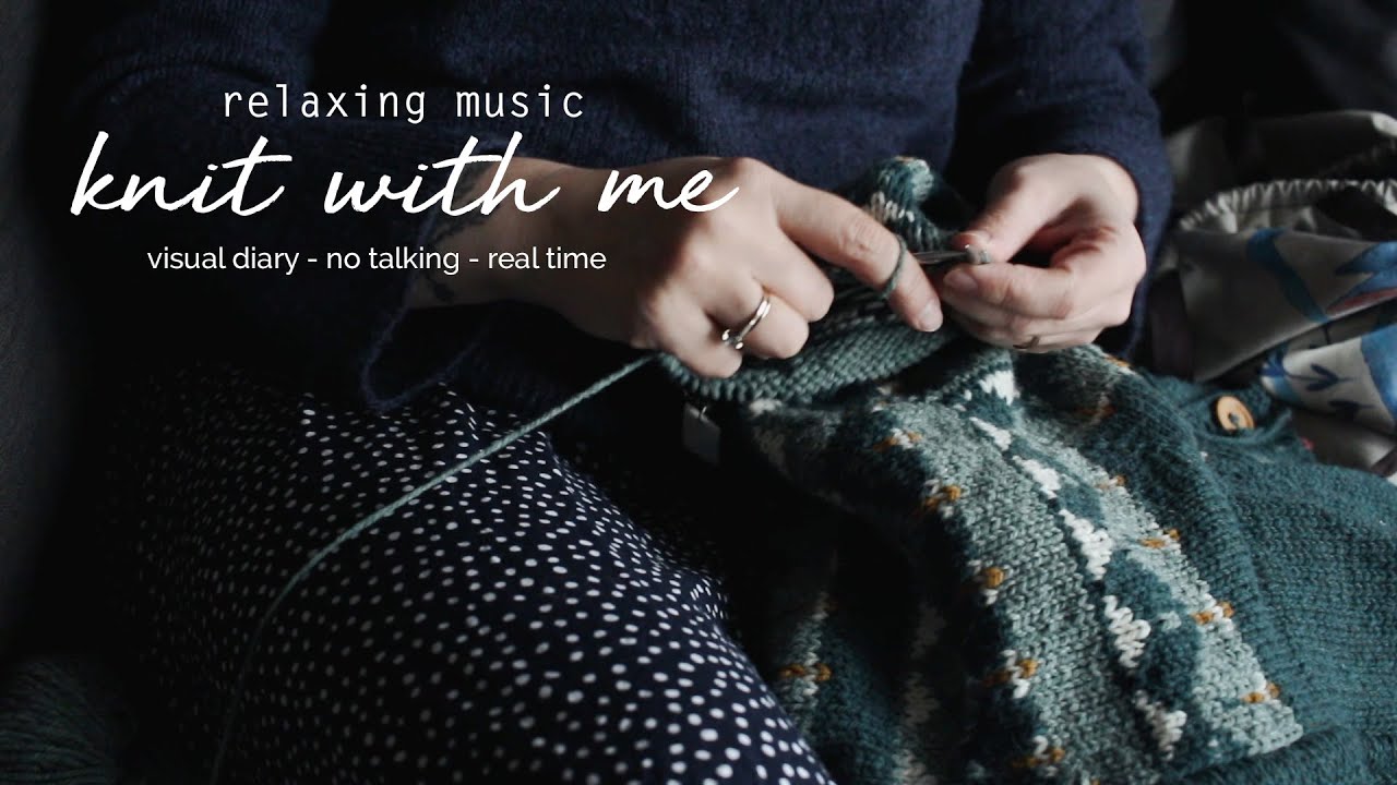 knit with me - relaxing music - visual diary - no talking - playlist - [CC]