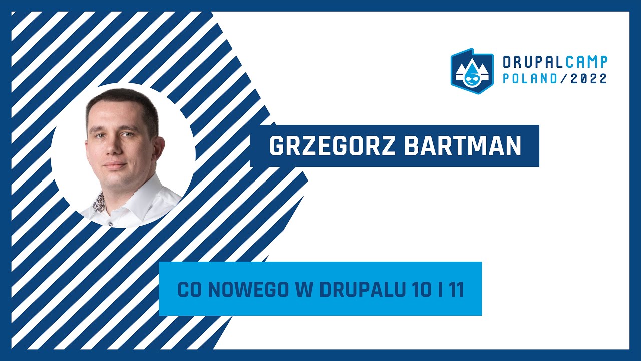 Co nowego w Drupalu 10 i 11 - Grzegorz Bartman - DrupalCamp Poland 2022