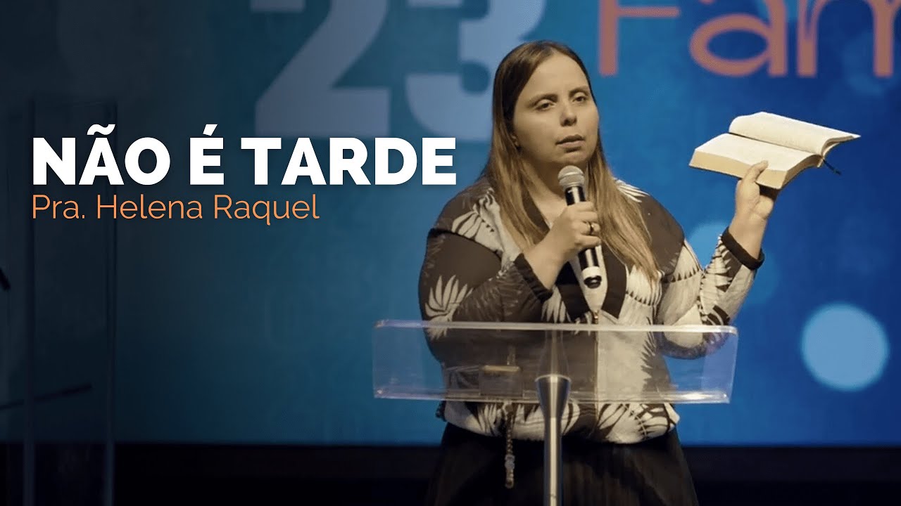 Pastora Helena Raquel - Não é tarde!