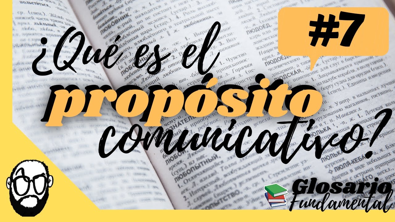 ¿Qué es el PROPÓSITO COMUNICATIVO de un TEXTO? GLOSARIO FUNDAMENTAL #7