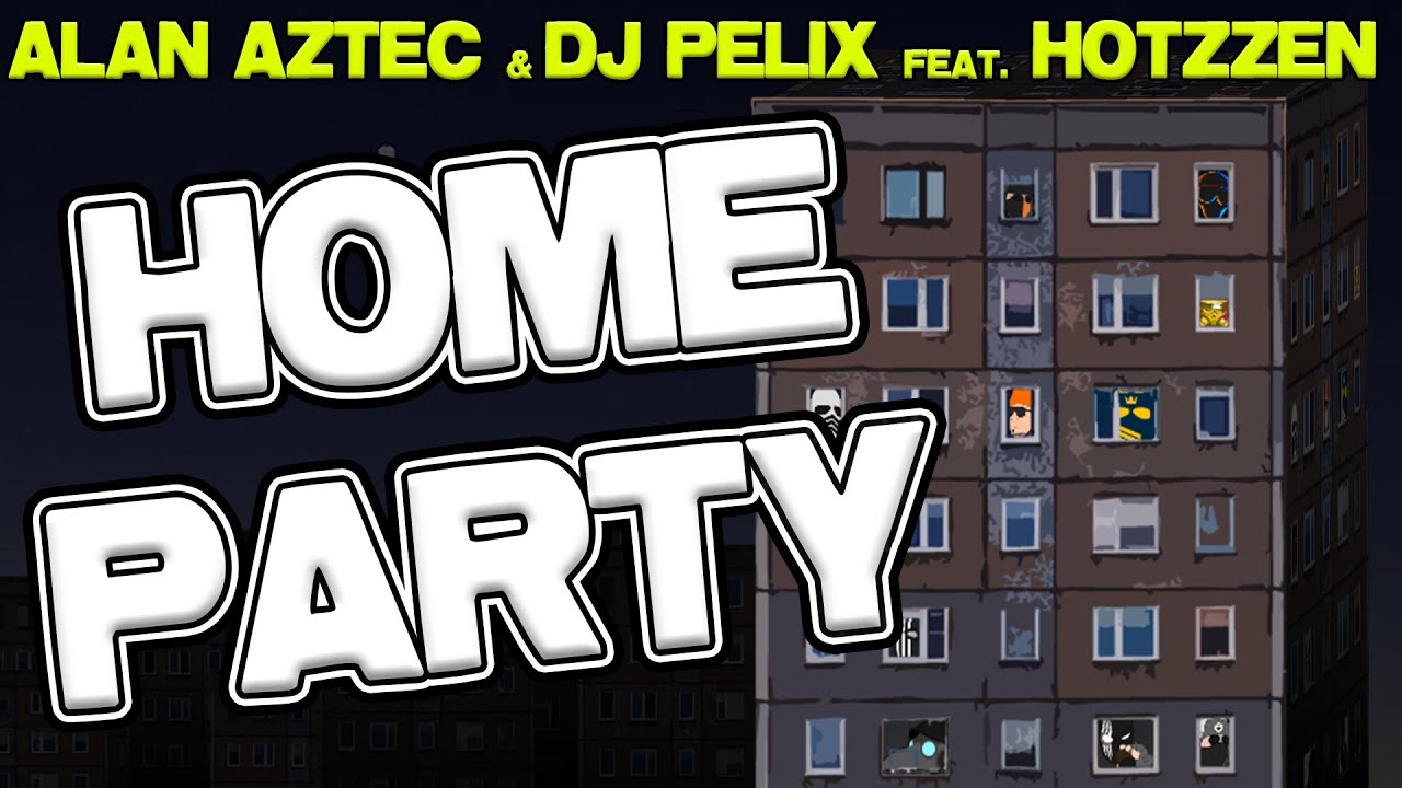 Alan Aztec & DJ Pelix - Home Party (feat. Hotzzen)