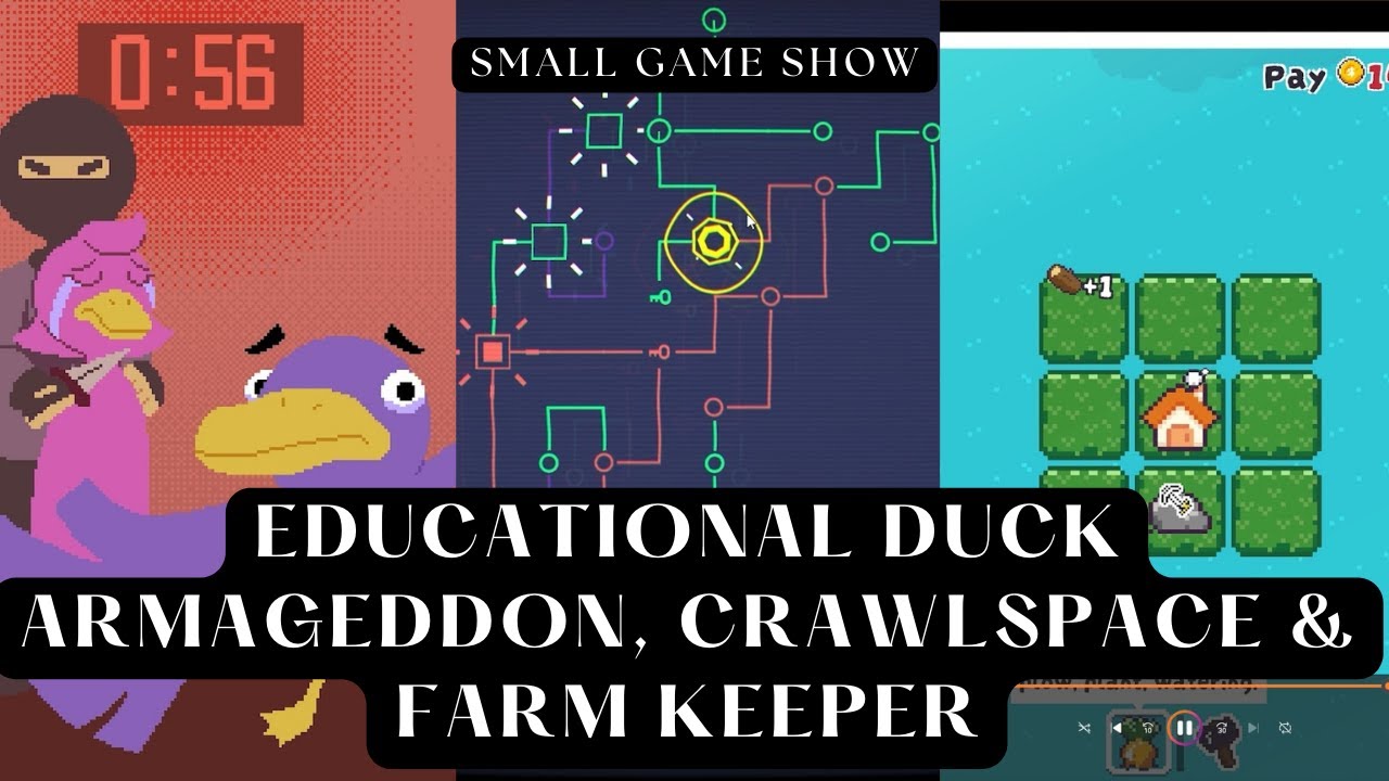 Small Game Show: Educational Duck Armageddon, Crawlspace & Farm Keeper
