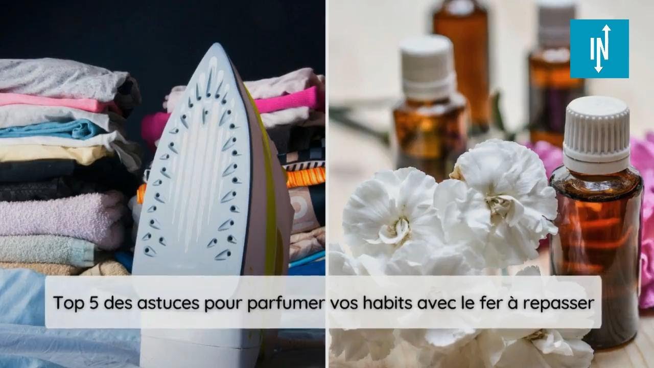 Top 5 des astuces pour parfumer vos habits avec le fer &agrave; repasser