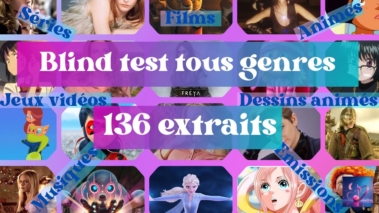 Blind test tous genres (Films, Séries, jeux vidéos, Musiques, Emissions, Dessins animés; Animés)