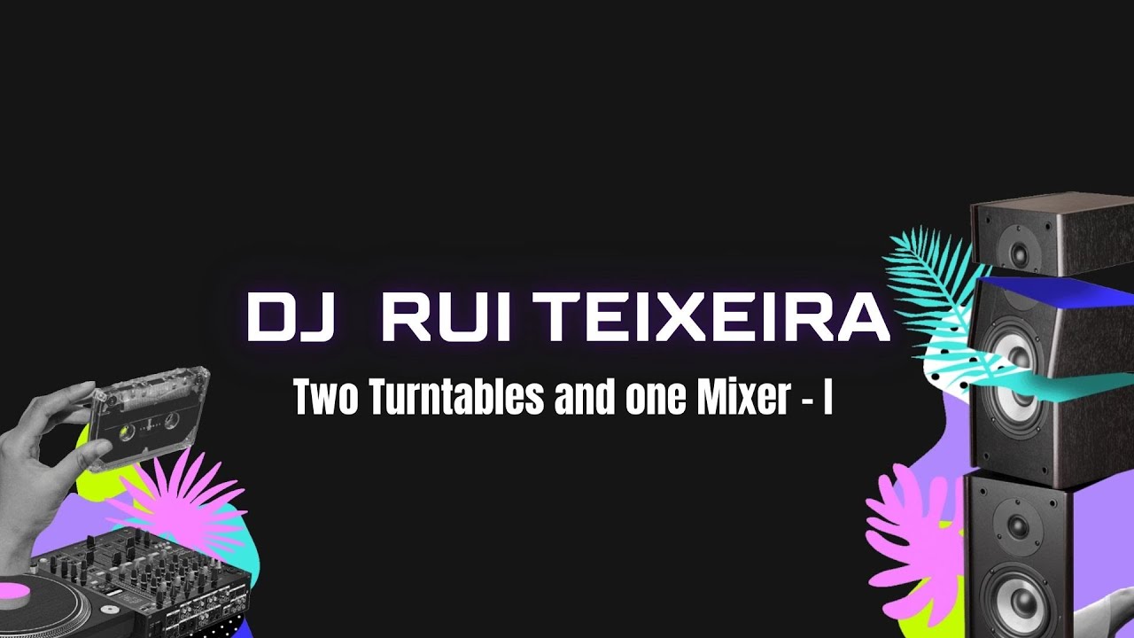 DJ Rui Teixeira - Two Turntables and one Mixer - I