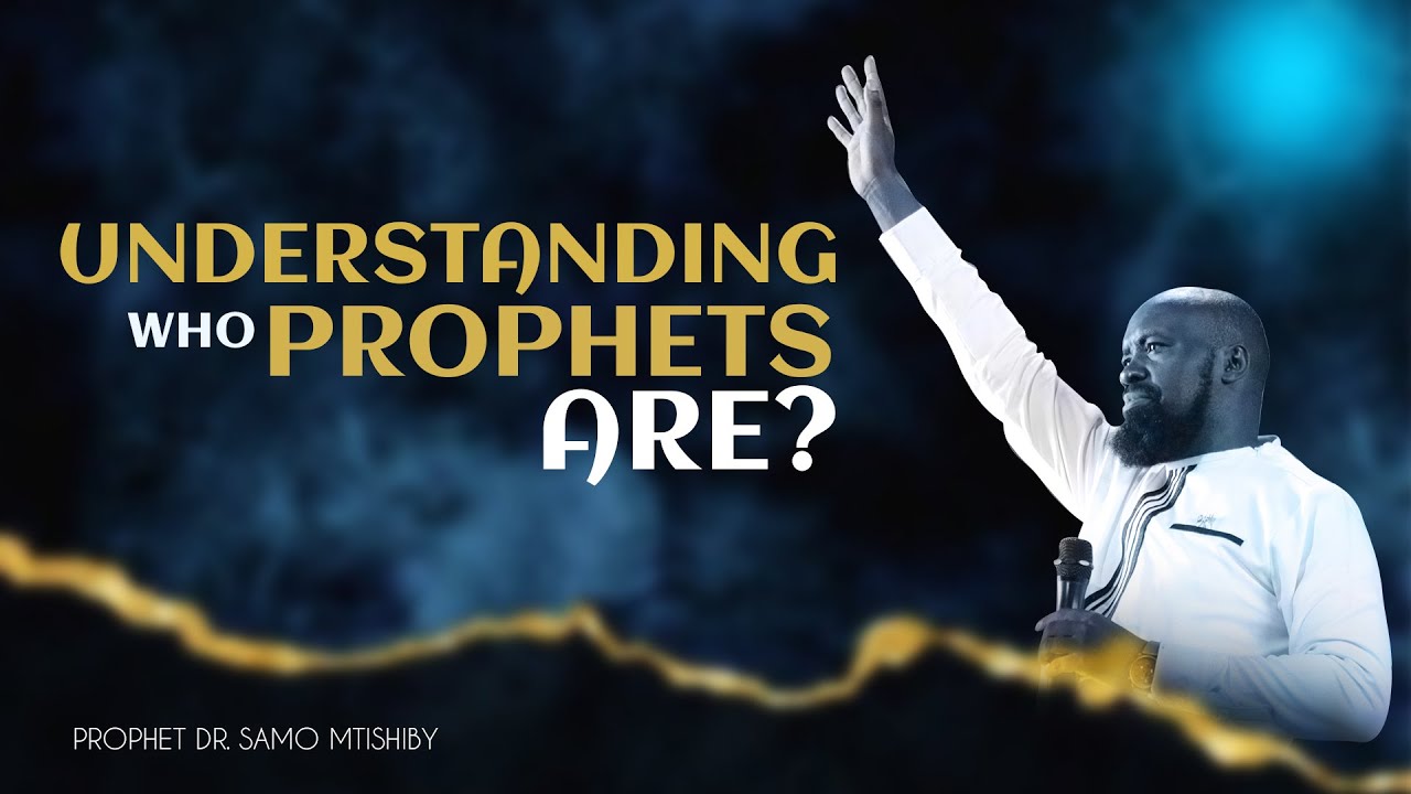 UNDERSTANDING PROPHETS | PROPHET DR. SAMO MTISHIBY