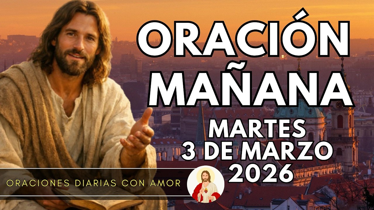 ORACIÓN DE LA MAÑANA DE HOY MARTES 3 DE MARZO DE 2026