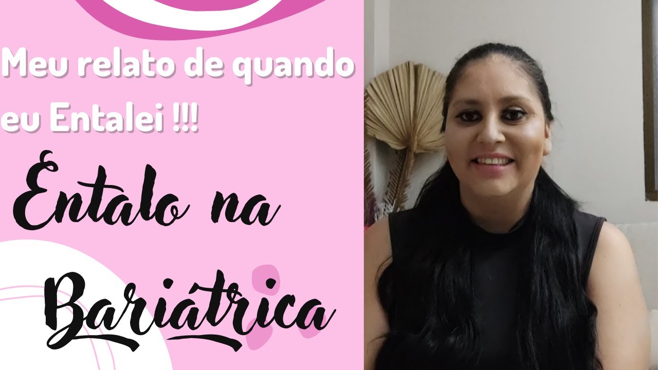 Entalo Pós Cirurgia Bariatrica | Entalei O Que Faço?