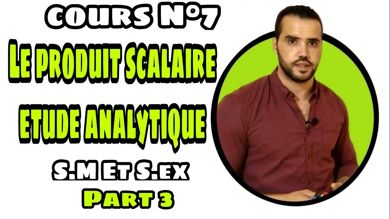 🔥 Le Produit Scalaire 🔥 1 Bac S.M & S.Ex Cours & exercices Part 3