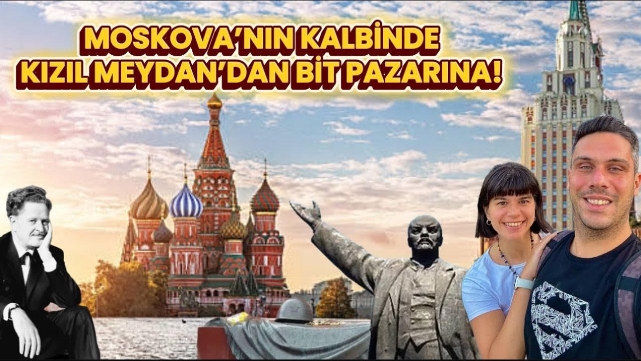 Moskova 3.Bölüm | Kızıl Meydan ve Bit Pazarı 🏰