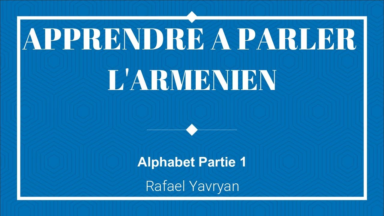 Apprendre à parler l'arménien  ||| Leçon 1 Alphabet
