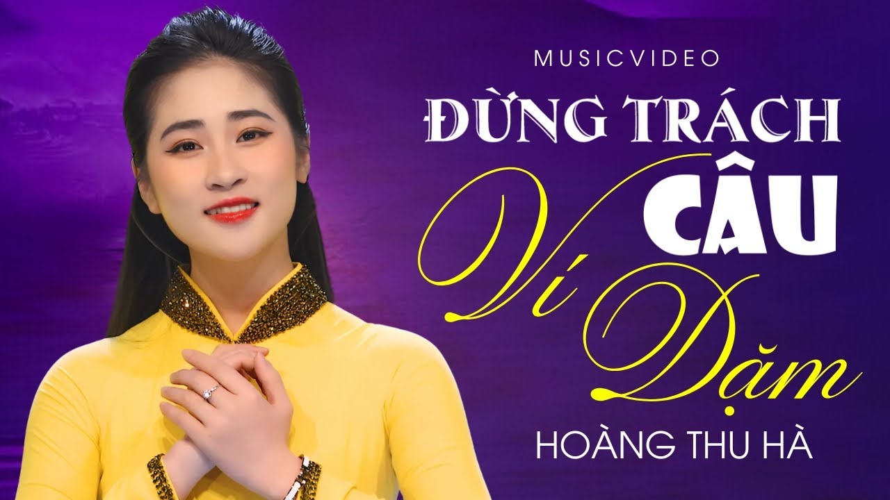 ĐỪNG TRÁCH CÂU VÍ DẶM - HOÀNG THU HÀ [Official 4K MV] 🎵 Giọng Hát Ngọt Ngào Triệu Người Mê Mẩn