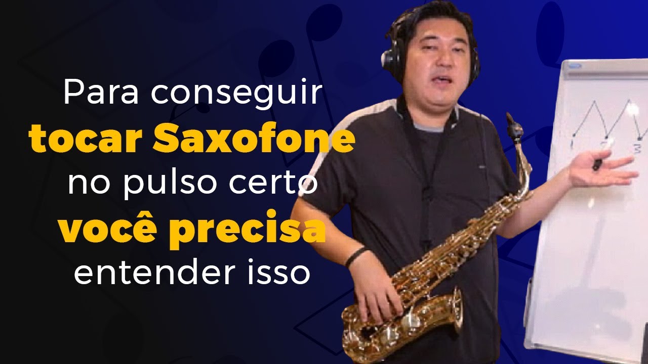 Para conseguir tocar Saxofone no pulso certo você precisa entender isso ⎮ Denis Shima