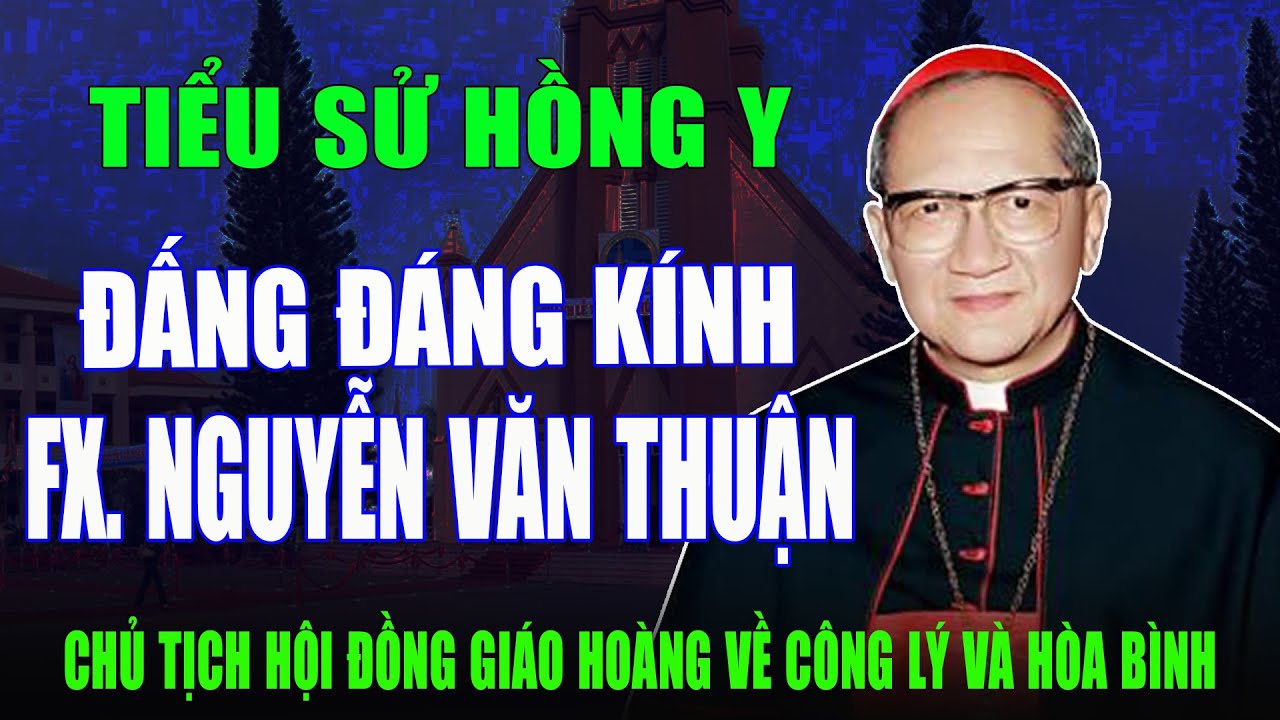 Đấng Đáng Kính - Đức Hồng Y FX Nguyễn Văn Thuận - Nguyên CT Hội Đồng Giáo Hoàng về Công Lý Hòa Bình