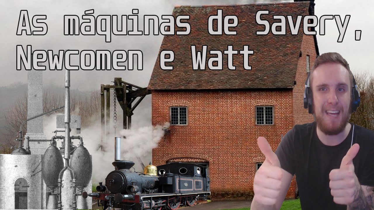 As primeiras máquinas a vapor (Savery, Newcomen e Watt)