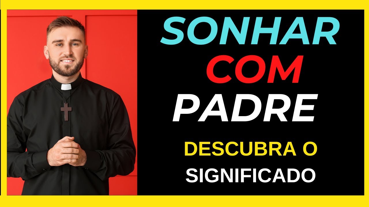 SONHAR COM PADRE - DESCUBRA O SIGNIFICADO