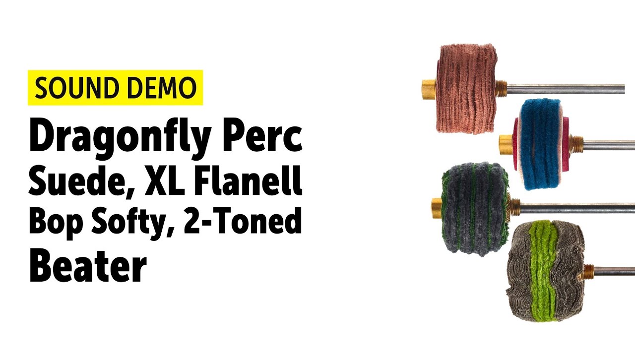 Dragonfly Percussion | Suede, XL Flanell, Bop Softy, 2-Toned Kick Beater | Sound Demo
