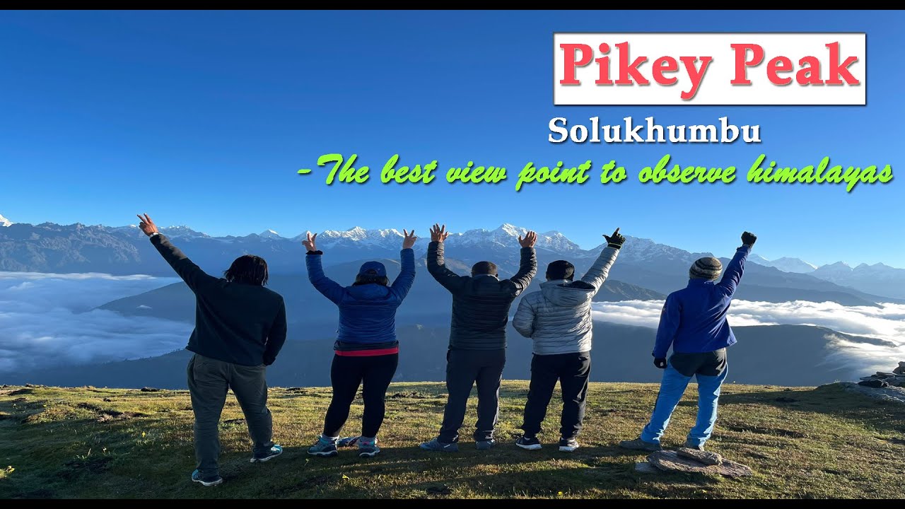 The complete Trek to Pikey Peak  from Kathmandu  | Best hilltop to see the himalayan range