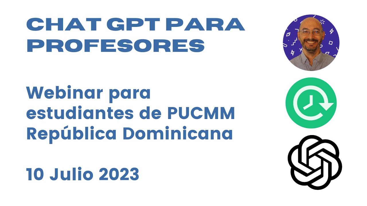 Chat GPT para Profesores - Webinar Universidad PUCMM (República Dominicana) -10 Julio