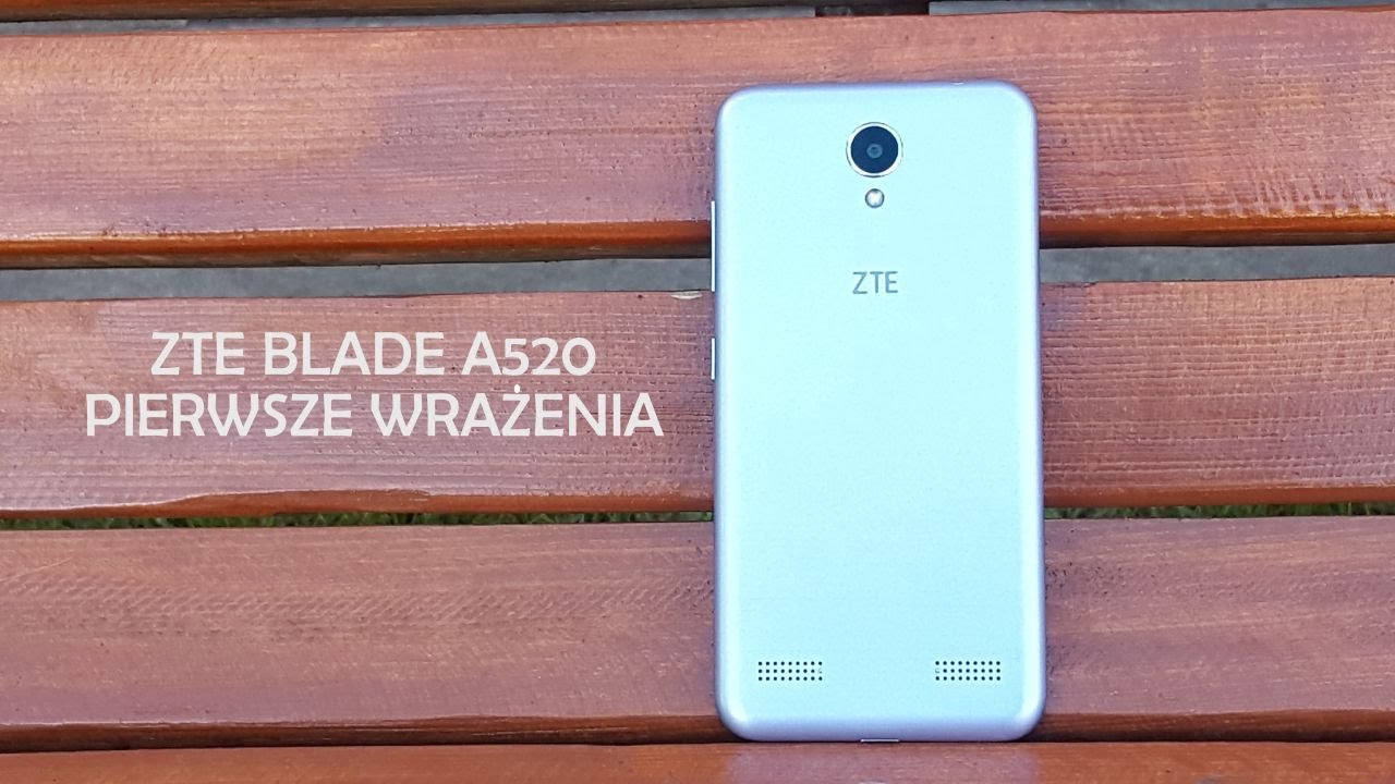 ZTE Blade A520 - Pierwsze Wrażenia