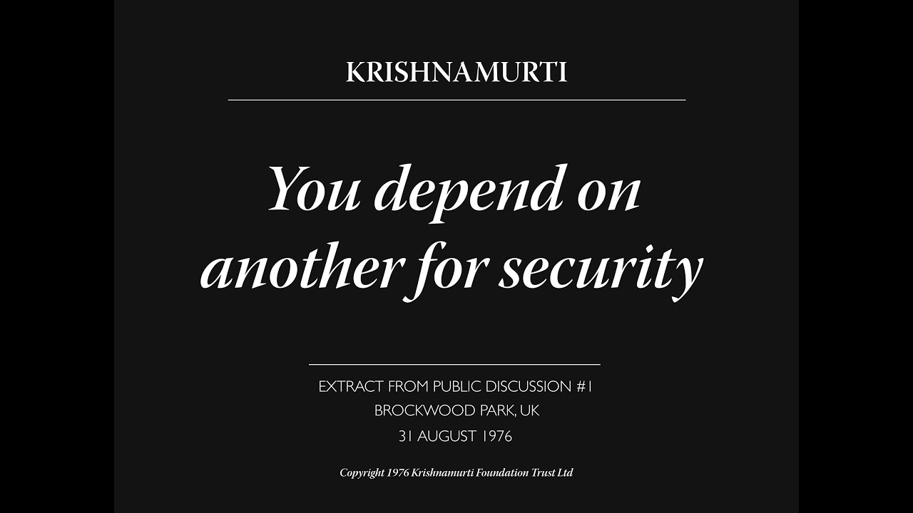 You depend on another for security | J. Krishnamurti