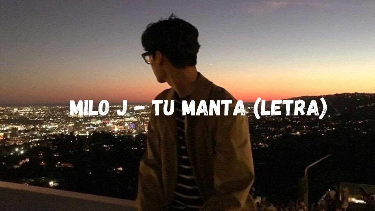 MILO J - TU MANTA; (LETRA)