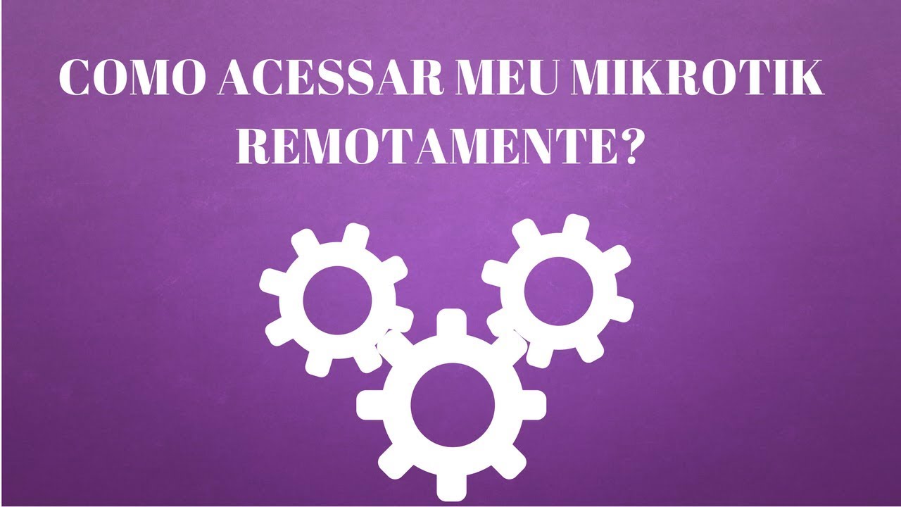 COMO ACESSAR MEU MIKROTIK REMOTAMENTE?