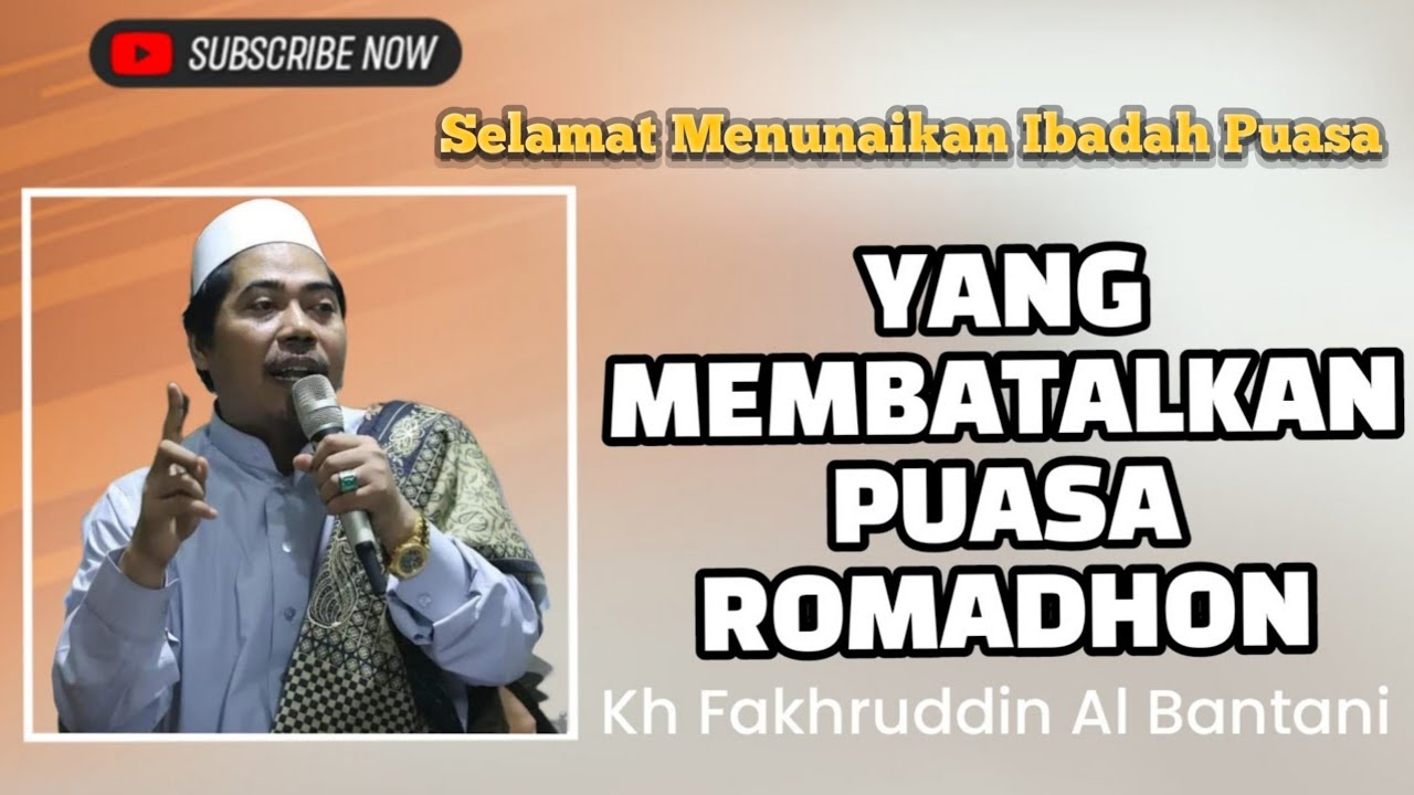 YANG MEMBATALKAN PUASA RAMADHON - KH FAKHRUDDIN AL BANTANI