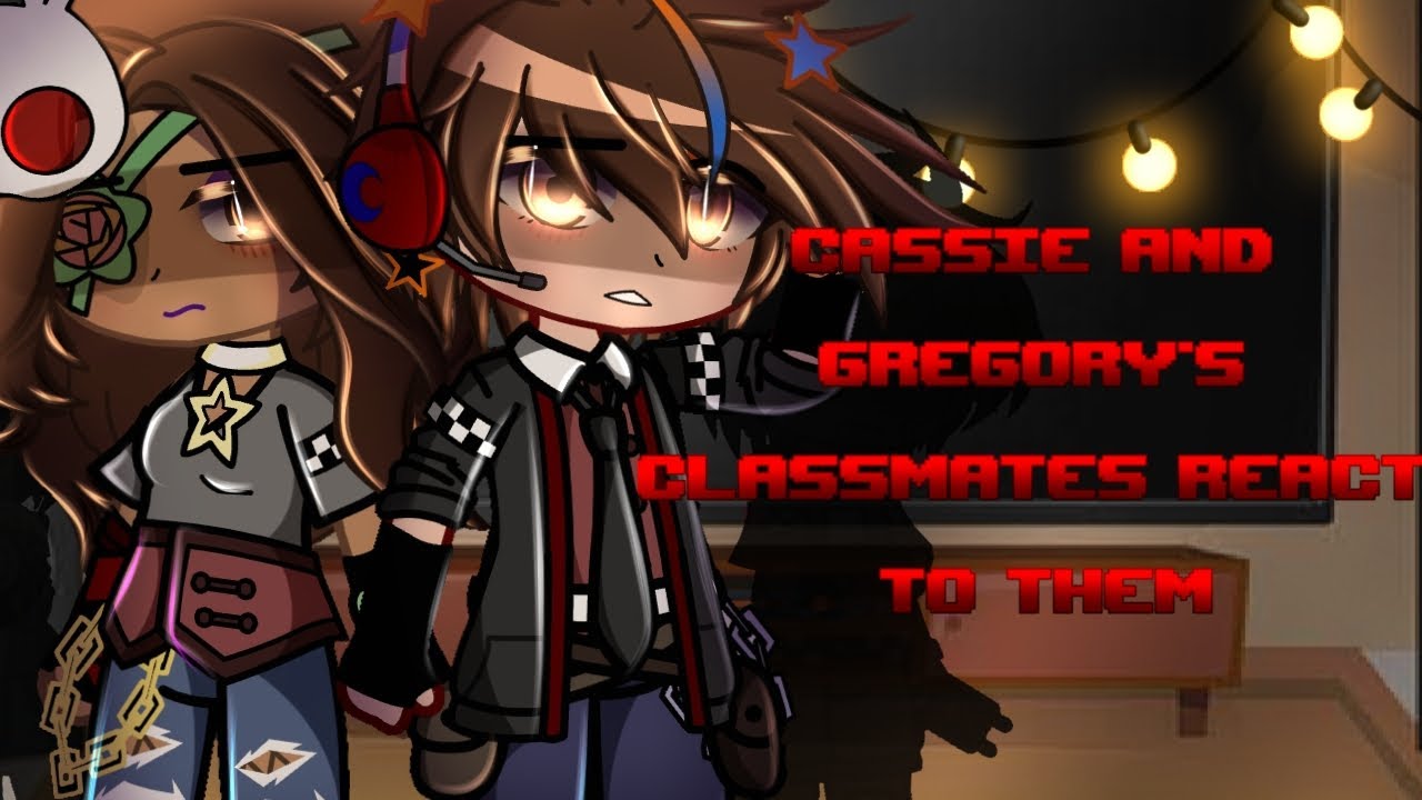 Cassie and Gregory's Classmates React To THEM // GCRV // ! Video Credits + TWS in Desc // My FNaF AU